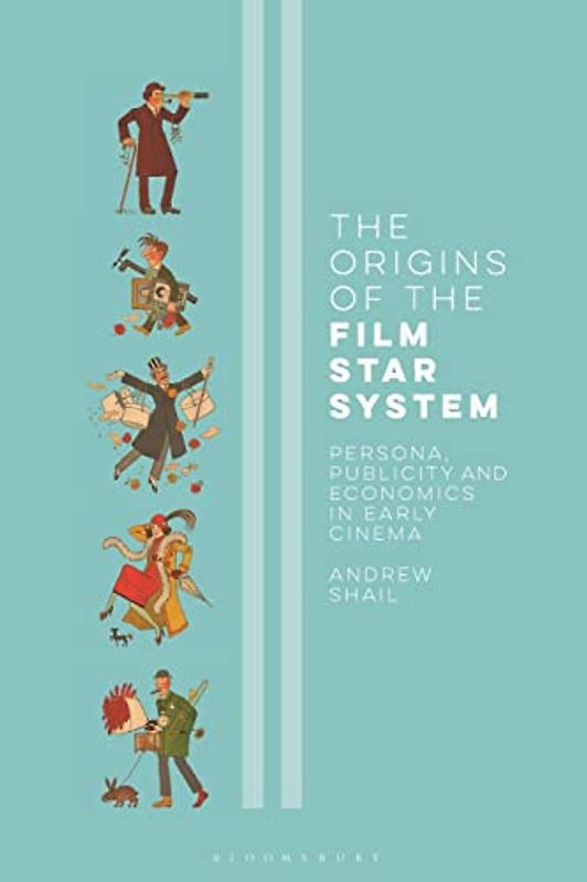 The Origins of the Film Star System: Persona, Publicity and Economics in Early Cinema