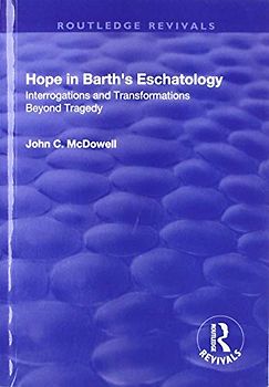 Hope in Barth's Eschatology: Interrogations and Transformations Beyond Tragedy (Routledge Revivals)