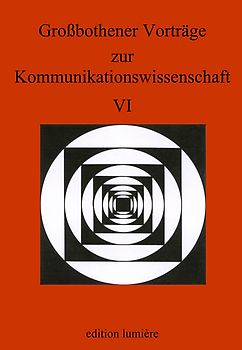 Grossbothener Vorträge zur Kommunikationswissenschaft VI