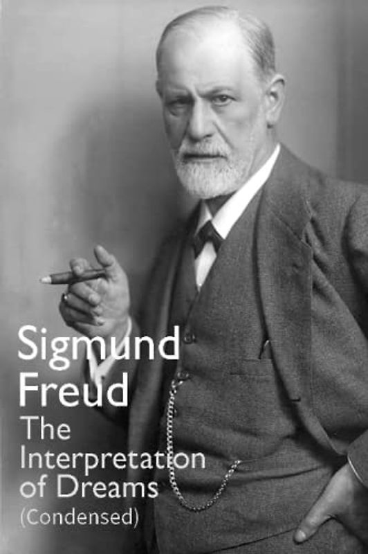 The Interpretation of Dreams - Condensed for One Day Read: Master the Essentials of The Interpretation of Dreams in Just One Day