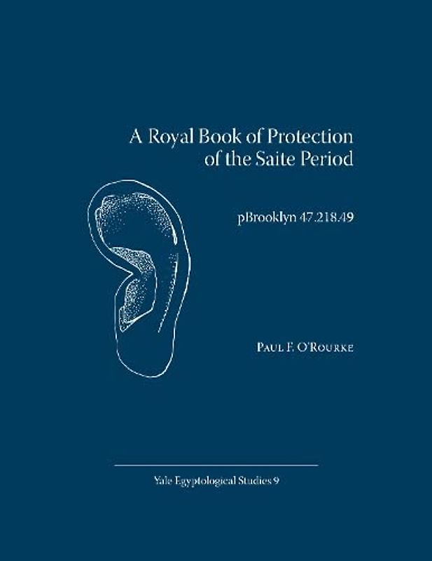 A Royal Book of Protection of the Saite Period: pBrooklyn 47.218.49 (Yale Egyptological Studies, Band 9)