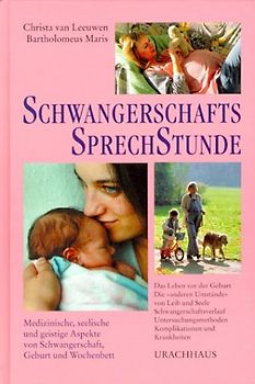 Schwangerschaftssprechstunde. Medizinische, seelische und geistige Aspekte von Schwangerschaft, Geburt und Wochenbett
