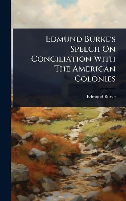 Edmund Burke's Speech On Conciliation With The American Colonies