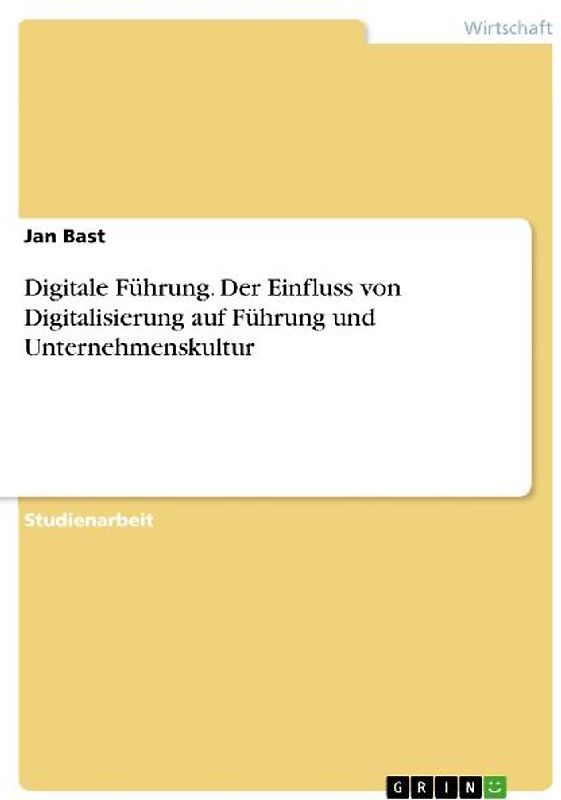 Digitale Führung. Der Einfluss von Digitalisierung auf Führung und Unternehmenskultur