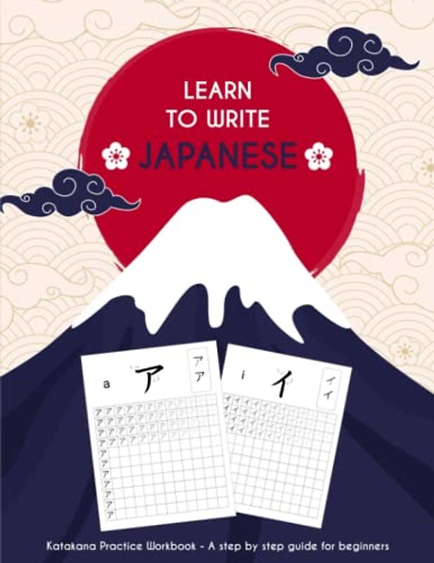 Learn To Write Japanese: Katakana Practice Workbook - A step by step guide for beginners