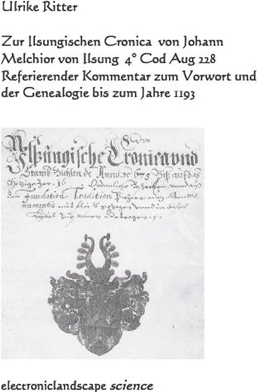 Zur Ilsungischen Cronica von Johann Melchior von Ilsung (4° Cod Aug 228)