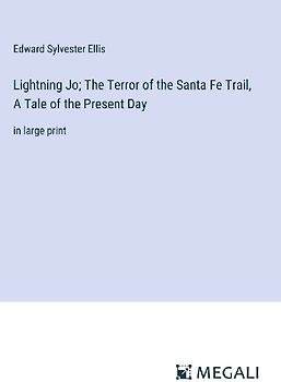 Lightning Jo; The Terror of the Santa Fe Trail, A Tale of the Present Day