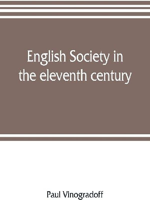 English society in the eleventh century; essays in English mediaeval history