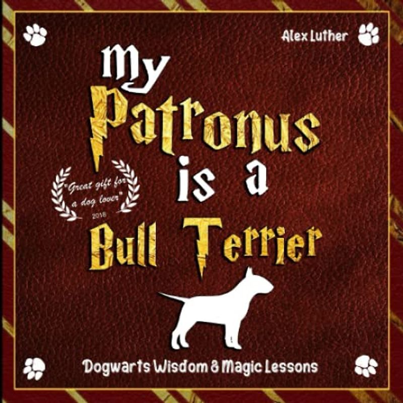 My Patronus is a Bull Terrier: Dogwarts Wisdom & Magic Lessons