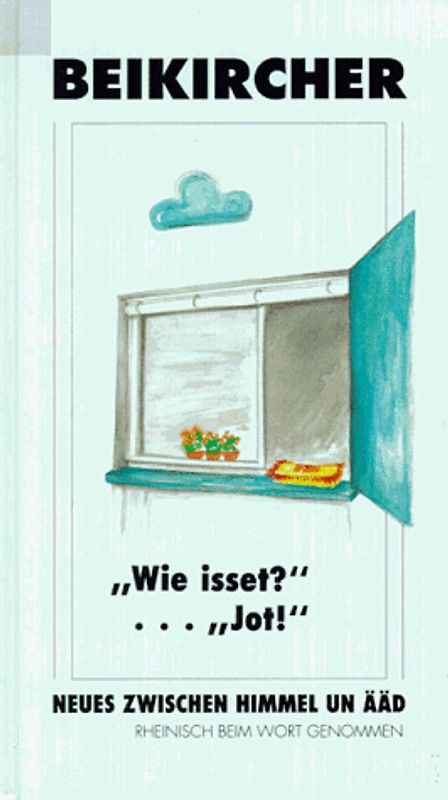 Wie isset? Jot!. Neues zwischen Himmel un Ääd