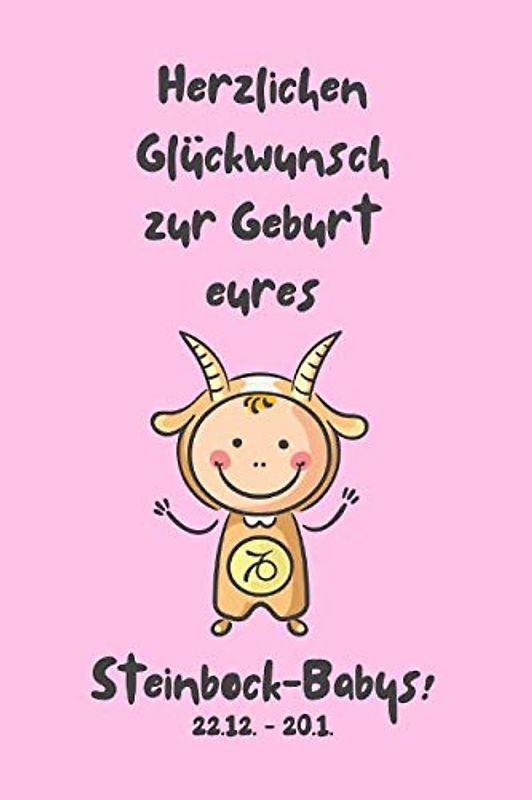 Herzlichen Glückwunsch zur Geburt eures Steinbock-Babys!: Sternzeichen-Geschenkbuch zur Geburt für kleine Steinbock-Mädchen. Tagebuch für Babys erstes Lebensjahr in rosa.