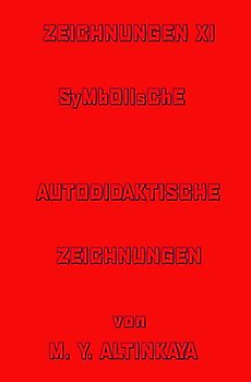 ZEICHNUNGEN XI SYMBOLISCHE AUTODIDAKTISCHE ZEICHNUNGEN von M. Y. ALTINKAYA