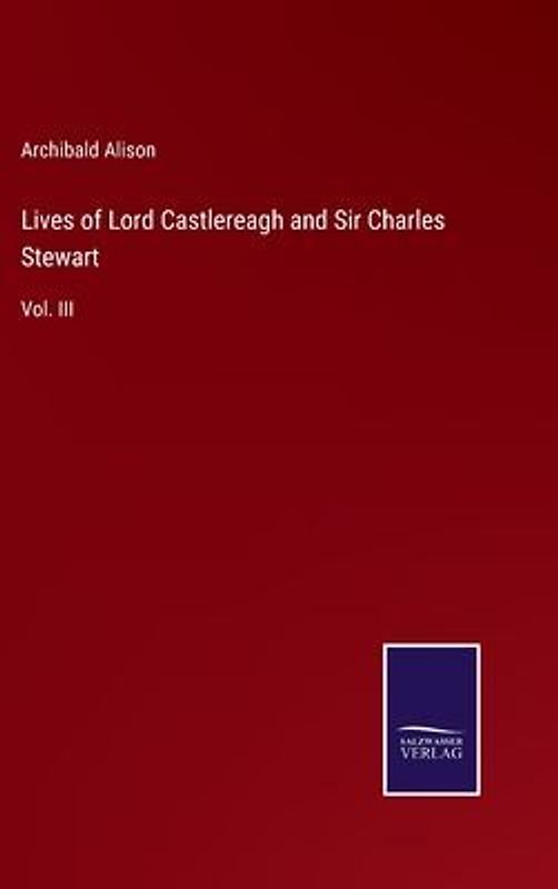 Lives of Lord Castlereagh and Sir Charles Stewart