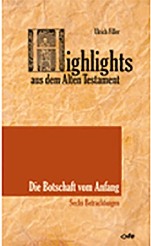 Highlights aus dem Alten Testament / Highlights aus dem Alten Testament (Band I) - Die Botschaft vom Anfang