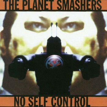 the Planet Smashers - No Self Control