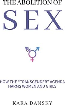 The Abolition of Sex: How the “Transgender” Agenda Harms Women and Girls