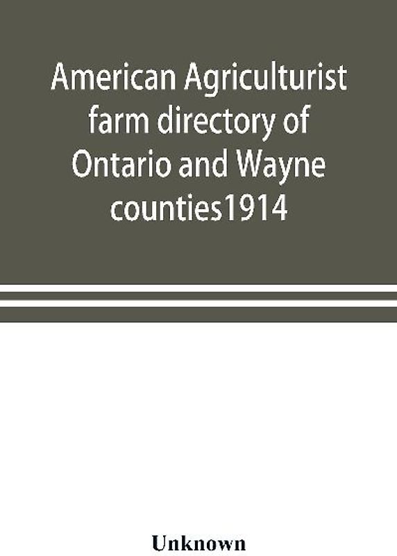 American agriculturist farm directory of Ontario and Wayne counties1914; a rural directory and reference book including a road map of the two counties covered