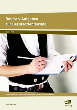 Deutsch-Aufgaben zur Berufsorientierung. Informationen aus Sachtexten entnehmen, verstehen und reflektieren (7. bis 10. Klasse)
