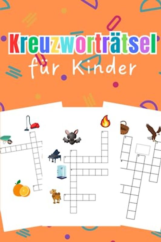 Kreuzworträtsel für Kinder: Das bunte Rätselheft für Erstleser ab 5 Jahre - mit Rätselspaß Lesen und Schreiben lernen