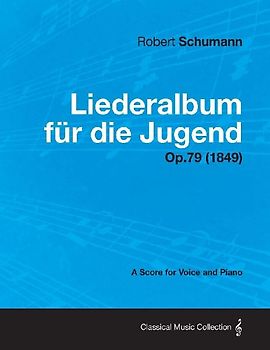 Liederalbum Fur Die Jugend - A Score for Voice and Piano Op.79 (1849)