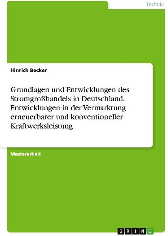Grundlagen und Entwicklungen des Stromgroßhandels in Deutschland. Entwicklungen in der Vermarktung erneuerbarer und konventioneller Kraftwerksleistung
