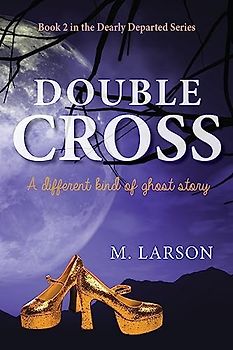 Double Cross: A Different Kind of Ghost Story (Dearly Departed, Band 2)