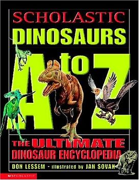 Scholastic Dinosaurs A To Z: The Ultimate Dinosaur Encyclopdia