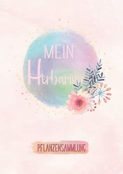 Mein Herbarium: Großes Buch zur Pflanzenaufbewahrung | ausreichend Platz für getrocknete Blüten und Blätter | mit vorgefertigten Etiketten zur Pflanzenbestimmung
