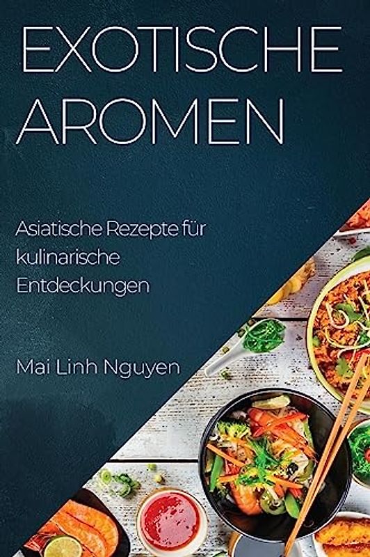 Exotische Aromen: Asiatische Rezepte für kulinarische Entdeckungen