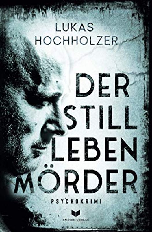 Der Stilllebenmörder: Psychokrimi
