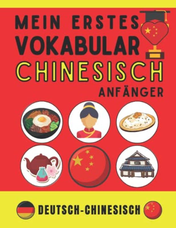 Mein erster chinesischer Wortschatz: Lernen Sie Mandarin-Chinesisch, Lernen Sie grundlegende chinesische Vokabeln, Chinesisch für Anfänger, (Deutsch - Chinesisch)