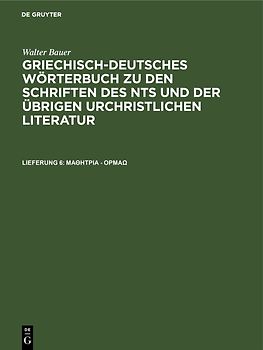 Walter Bauer: Griechisch-Deutsches Wörterbuch zu den Schriften des... / μαθήτρια - όρμάω