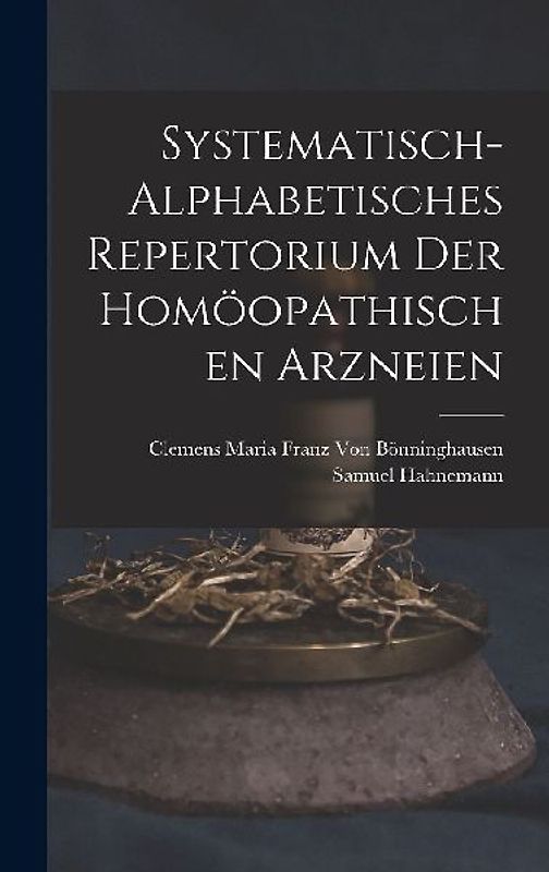 Systematisch-Alphabetisches Repertorium Der Homoopathischen Arzneien