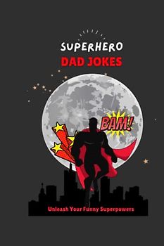 Super Hero Dad Jokes: Unleash Your Funny Superpowers