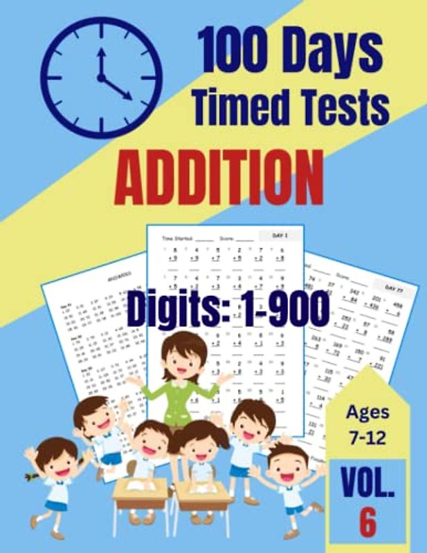 100 Days of Timed Tests: Addition, Math Practice Set of Kids ages 7-12, Teens, Boys, Girls, 125 pages 8.5" x 11": Volume 6, Digits: 1-900, ... Arithmetic (100 Days Timed Tests Volumes 1-6)