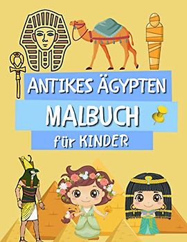 Antikes Ägypten Malbuch Für Kinder: Pharaonen, Götter, Hieroglyphen und ägyptische Symbole für Mädchen und Jungen