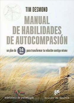 Manual de habilidades de autocompasión : un plan de 14 días para transformar tu relación contigo mismo