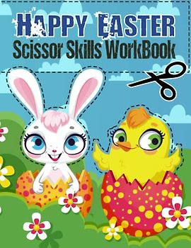 Happy Easter Scissor Skills WorkBook: For Kids, Toddlers and Preschool | Easy and Fun Easter Egg Coloring Pages with Eggs, Cute Bunnies, Chicks, Easter ... and Many More | Great Gift for Girls & Boys.