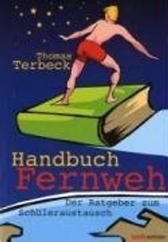 Handbuch Fernweh. Der Ratgeber zum Schüleraustausch