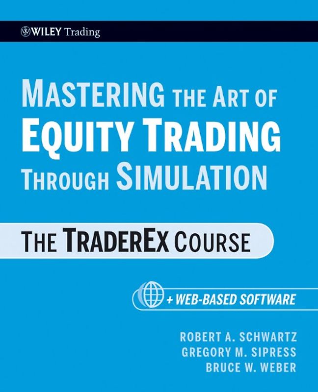 Mastering the Art of Equity Trading Through Simulation. The TraderEx Course. + Web-Based Software