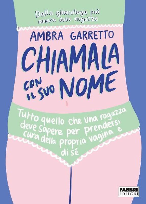 Chiamala con il suo nome. Tutto quello che una ragazza deve sapere per prendersi cura della propria vagina e di sé
