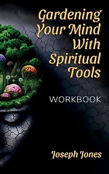 Gardening Your Mind with Spiritual Tools, Workbook