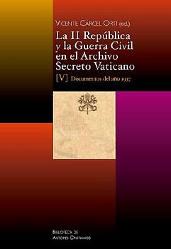 La II República y la Guerra Civil en el Archivo Secreto Vaticano : documentos del año 1937