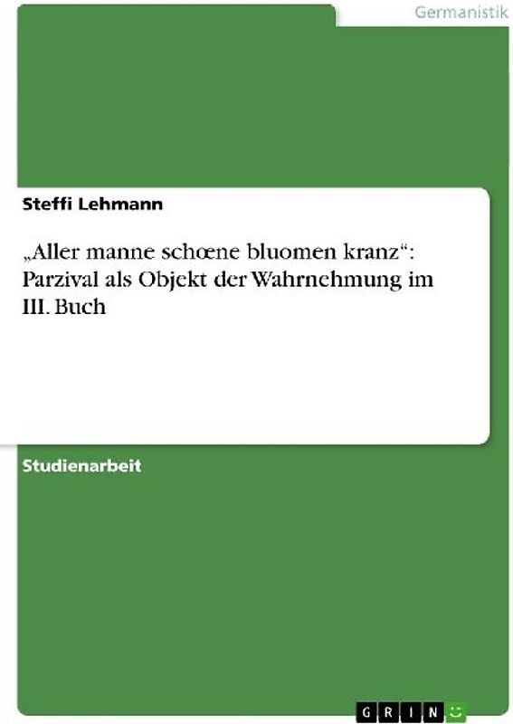 "Aller manne sch¿ne bluomen kranz": Parzival als Objekt der Wahrnehmung im III. Buch