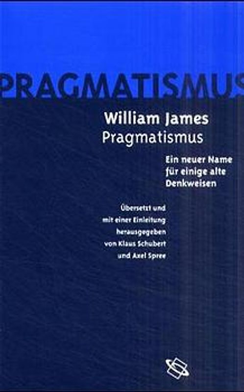 Der Pragmatismus - Ein neuer Name für einige alte Denkweisen