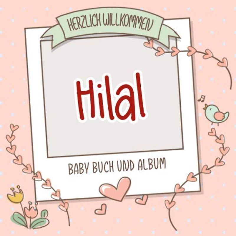 Herzlich Willkommen Hilal - Baby Buch und Album: Personalisiertes Babybuch und Babyalbum, Geschenk zu Schwangerschaft und Geburt, Baby Name auf dem Cover