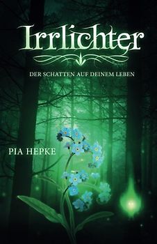 Irrlichter: Der Schatten auf deinem Leben