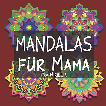 Mandalas für Mama: Wunderschöne Geschenkidee für Mamas und Omas - Malbuch zur Entspannung und Stressabbau