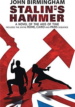 Stalin's Hammer: The Complete Sequence: A Novel of the Axis of Time (Includes the entire Rome, Cairo and Paris sequence)