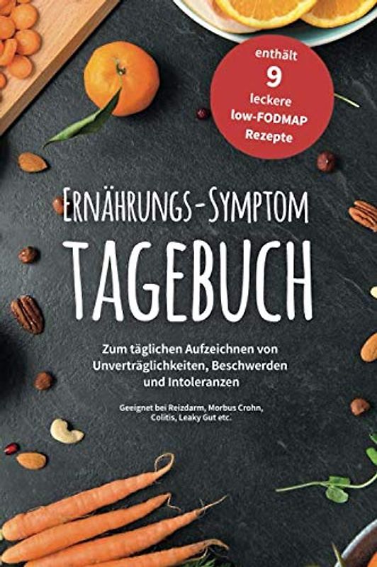 Ernährungs-Symptom-Tagebuch zum täglichen Aufzeichnen von Unverträglichkeiten, Beschwerden und Intoleranzen: für 90 Tage mit 9 leckeren low-FODMAP ... Reizdarm, Colitis ulcerosa, Leaky Gut etc.